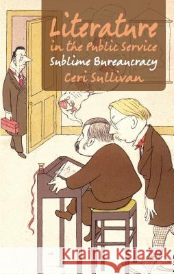 Literature in the Public Service: Sublime Bureaucracy Sullivan, C. 9781137287410  - książka