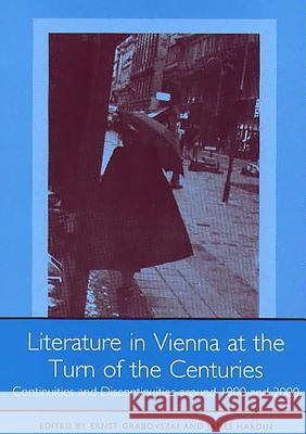 Literature in Vienna at the Turn of the Centuries: Continuities and Discontinuities Around 1900 and 2000 Ernst Grabovszki James Hardin 9781571132338 Camden House (NY) - książka