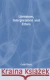 Literature, Interpretation, Ethics Colin (St Bartholomew's Hospital, London, UK) Davis 9781032439785 Taylor & Francis Ltd