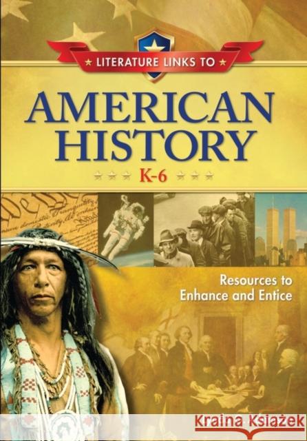 Literature Links to American History, K-6: Resources to Enhance and Entice Adamson, Lynda G. 9781591584681 Libraries Unlimited - książka