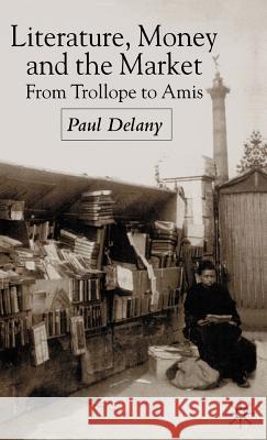 Literature, Money and the Market: From Trollope to Amis Delany, P. 9780333971352 Palgrave MacMillan - książka