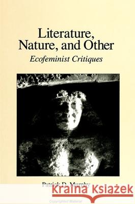 Literature, Nature, and Other: Ecofeminist Critiques Murphy, Patrick D. 9780791422786 State University of New York Press - książka