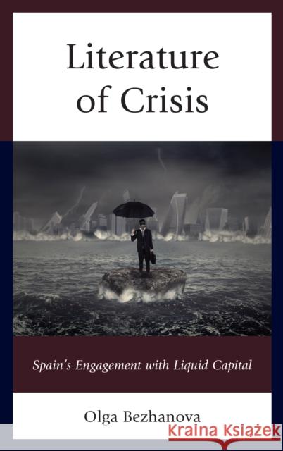 Literature of Crisis: Spain's Engagement with Liquid Capital Olga Bezhanova 9781611488364 Bucknell University Press - książka