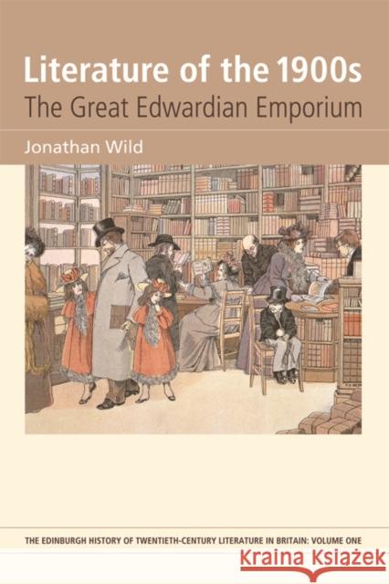 Literature of the 1900s: The Great Edwardian Emporium Wild, Jonathan 9780748635061 Edinburgh University Press - książka