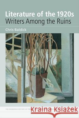 Literature of the 1920s: Writers Among the Ruins: Volume 3 Chris Baldick Randall Stevenson University of Edinburgh 9780748627318 Edinburgh University Press - książka