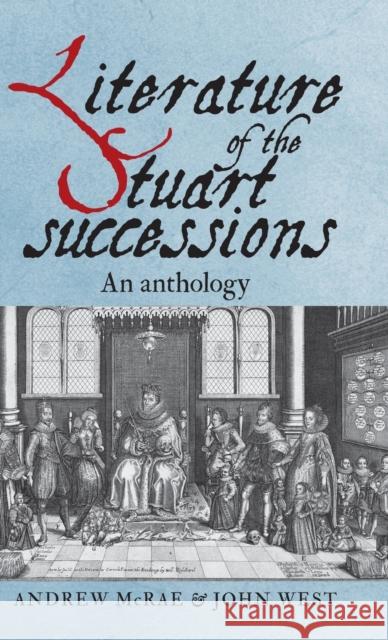 Literature of the Stuart Successions: An Anthology Andrew McRae John West 9781526104632 Manchester University Press - książka