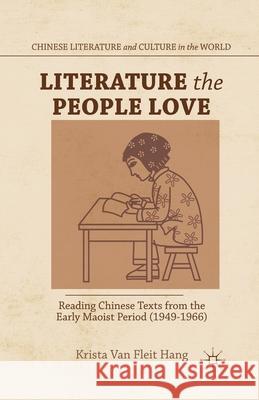 Literature the People Love: Reading Chinese Texts from the Early Maoist Period (1949-1966) Krista Va 9781349455355 Palgrave MacMillan - książka