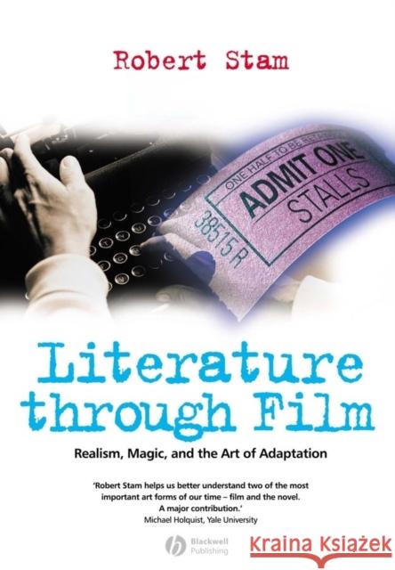 Literature Through Film: Realism, Magic, and the Art of Adaptation Stam, Robert 9781405102872 Wiley-Blackwell - książka