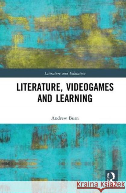 Literature, Videogames and Learning Andrew Burn 9780367458249 Routledge - książka