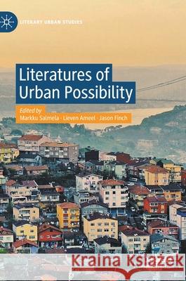 Literatures of Urban Possibility Markku Salmela Lieven Ameel Jason Finch 9783030709082 Palgrave MacMillan - książka