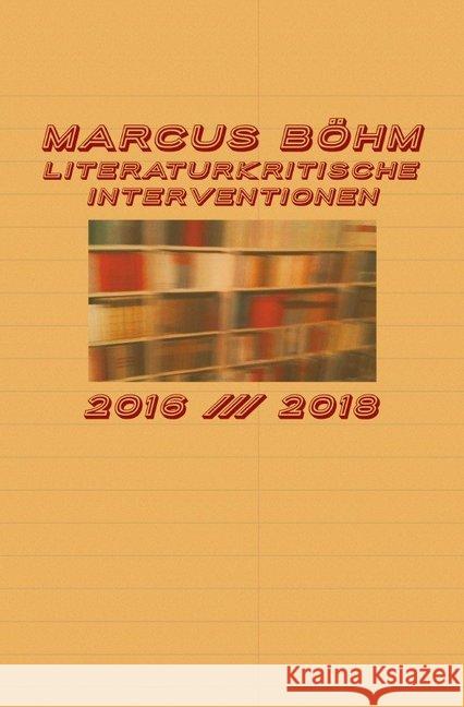 Literaturkritische Interventionen : Deutschsprachige Gegenwartsliteratur der Jahre 2016 bis 2018 Böhm, Marcus 9783748551935 epubli - książka