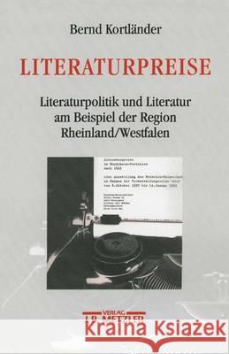 Literaturpreise: Literatupolitik und Literatur am Beispiel der Region Rheinland/Westfalen Bernd Kortländer 9783476015778 Springer-Verlag Berlin and Heidelberg GmbH &  - książka