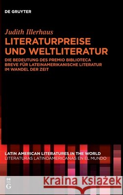 Literaturpreise Und Weltliteratur: Die Bedeutung Des Premio Biblioteca Breve Für Lateinamerikanische Literatur Im Wandel Der Zeit Illerhaus, Judith 9783110748659 de Gruyter - książka