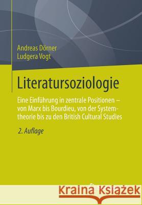 Literatursoziologie: Eine Einführung in Zentrale Positionen - Von Marx Bis Bourdieu, Von Der Systemtheorie Bis Zu Den British Cultural Stud Dörner, Andreas 9783531162140 Springer vs - książka