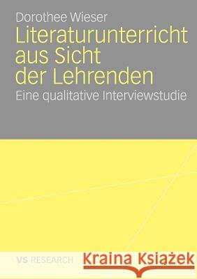 Literaturunterricht Aus Sicht Der Lehrenden: Eine Qualitative Interviewstudie Wieser, Dorothee 9783835070202 Vs Verlag F R Sozialwissenschaften - książka