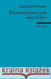 Literaturwissen, Wie interpretiert man einen Film? : Für die Sekundarstufe II Beicken, Peter U.   9783150152270 Reclam, Ditzingen - książka