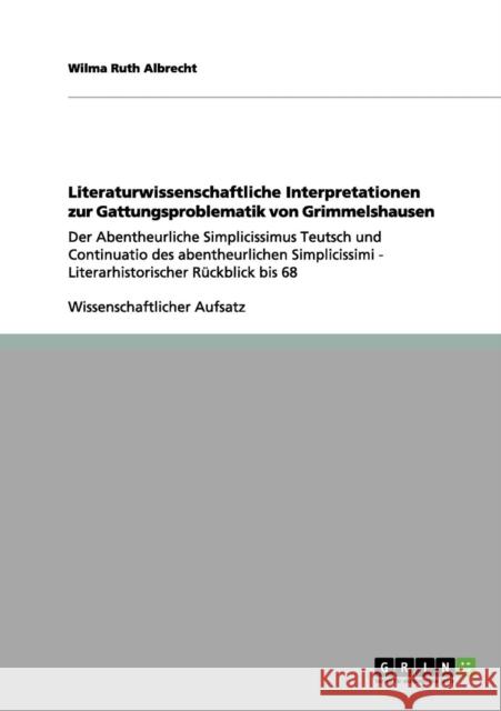 Literaturwissenschaftliche Interpretationen zur Gattungsproblematik von Grimmelshausen: Der Abentheurliche Simplicissimus Teutsch und Continuatio des Albrecht, Wilma Ruth 9783656033868 Grin Verlag - książka