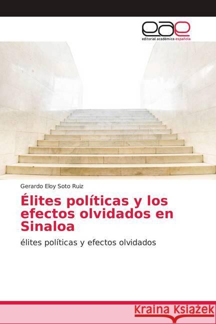 Élites políticas y los efectos olvidados en Sinaloa : élites políticas y efectos olvidados Soto Ruiz, Gerardo Eloy 9786139408863 Editorial Académica Española - książka