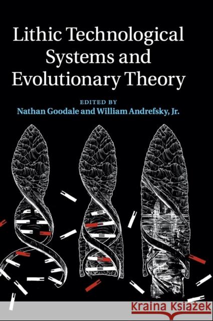 Lithic Technological Systems and Evolutionary Theory Nathan Goodale 9781107026469 CAMBRIDGE UNIVERSITY PRESS - książka