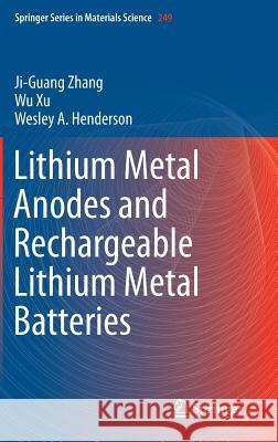 Lithium Metal Anodes and Rechargeable Lithium Metal Batteries Ji-Guang Zhang Wu Xu Wesley A. Henderson 9783319440538 Springer - książka