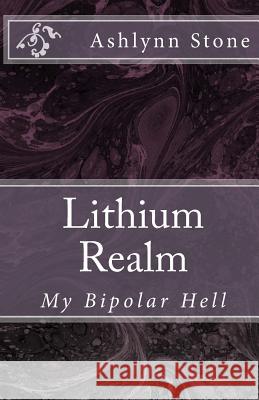 Lithium Realm: My Bipolar Hell Ashlynn Stone 9781512317558 Createspace - książka