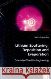 Lithium Sputtering, Deposition and Evaporation Martin J. Neumann 9783639041897 VDM Verlag - książka