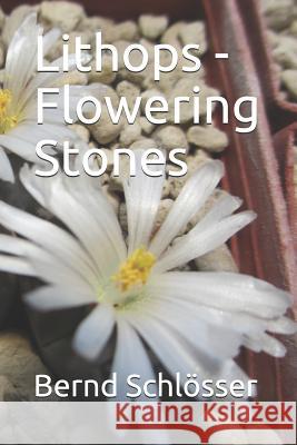 Lithops - Flowering Stones Bernd Schlosser 9781973229827 Independently Published - książka