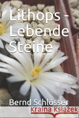 Lithops - Lebende Steine Bernd Schlosser 9781973394839 Independently Published - książka