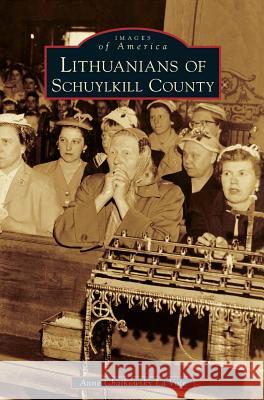 Lithuanians of Schuylkill County Anne Chaikowsky La Voie 9781540233929 Arcadia Publishing Library Editions - książka