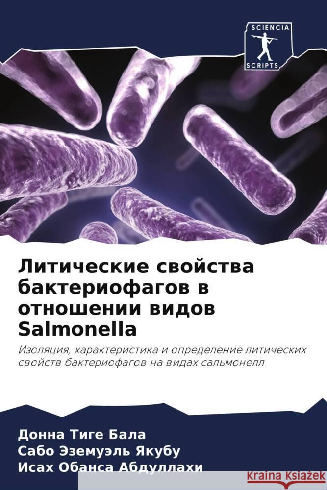 Liticheskie swojstwa bakteriofagow w otnoshenii widow Salmonella Bala, Donna Tige, Yakubu, Sabo Jezemuäl', Abdullahi, Isah Obansa 9786203299625 Sciencia Scripts - książka