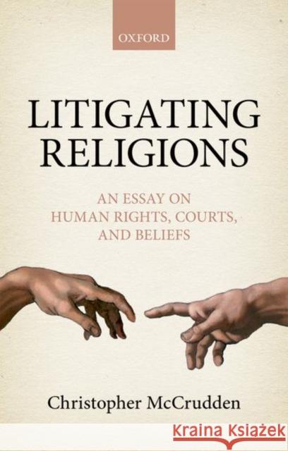 Litigating Religions: An Essay on Human Rights, Courts, and Beliefs McCrudden, Christopher 9780198759041 Oxford University Press, USA - książka