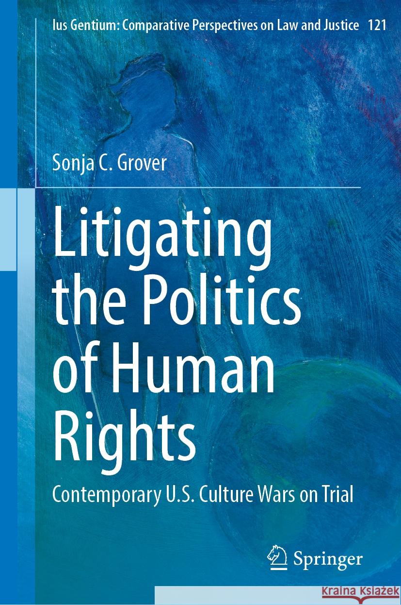 Litigating the Politics of Human Rights: Contemporary U.S. Culture Wars on Trial Sonja C. Grover 9783031824623 Springer - książka
