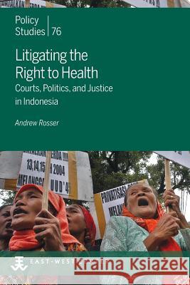 Litigating the Right to Health: Courts, Politics, and Justice in Indonesia Andrew Rosser 9780866382786 East-West Center - książka