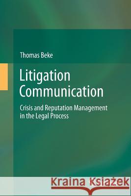 Litigation Communication: Crisis and Reputation Management in the Legal Process Beke, Thomas 9783319348544 Springer - książka