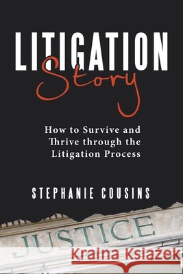 Litigation Story: How to Survive and Thrive Through the Litigation Process Stephanie Cousins 9781664230781 WestBow Press - książka