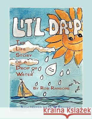 Lit'l Drip: The Life Story of a Drop of Water Ransone, Rob 9781449085124 Authorhouse - książka