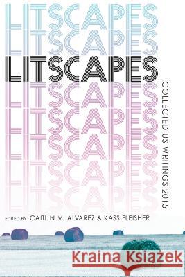 Litscapes: Collected US Writings 2015 Alvarez, Caitlin M. 9780983632689 Steerage Press - książka