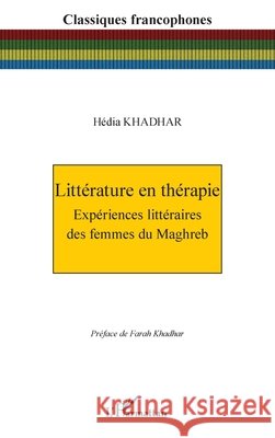 Litt?rature en th?rapie: Exp?riences litt?raires des femmes du Maghreb H?dia Khadhar Farah Khadhar 9782140335235 Editions L'Harmattan - książka