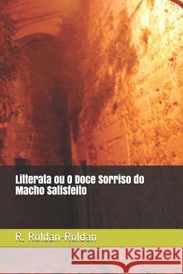 Litterata Ou O Doce Sorriso Do Macho Satisfeito R. Roldan-Roldan 9781798583111 Independently Published - książka