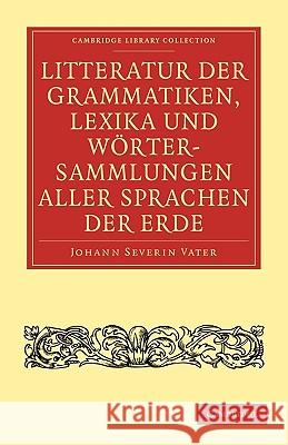 Litteratur der Grammatiken, Lexika und Wortersammlungen aller Sprachen der Erde Vater, Johann Severin 9781108006842 Cambridge University Press - książka