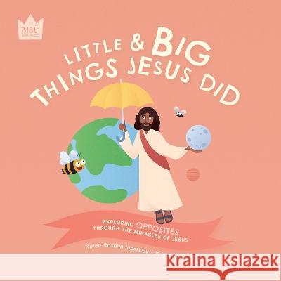 Little & Big, Things Jesus Did: Exploring OPPOSITES through the miracles of Jesus Karen Rosario Ingerslev Kristina Abbott  9781998999897 Pure & Fire - książka