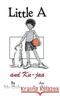 Little A and Ku-jaa John Chipley 9781504980494 Authorhouse - książka
