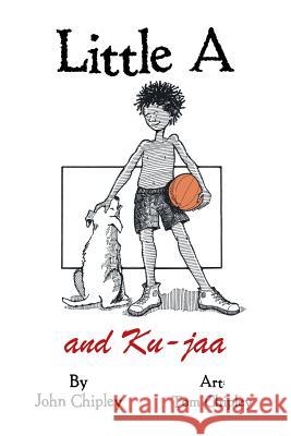 Little A and Ku-jaa John Chipley 9781504980517 Authorhouse - książka