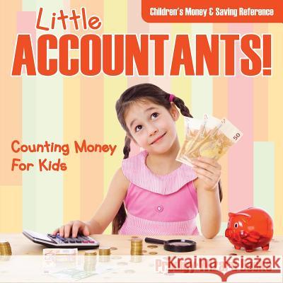 Little Accountants! - Counting Money for Kids: Children's Money & Saving Reference Prodigy   9781683232254 Prodigy Wizard Books - książka