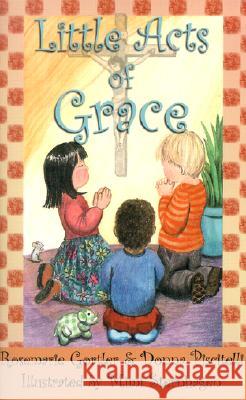 Little Acts of Grace Rosemarie Gortler, Donna Piscitelli, Mimi Sternhagen 9780970775672 Our Sunday Visitor Inc.,U.S. - książka