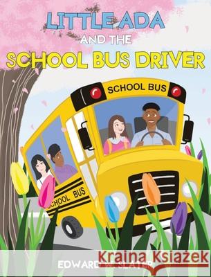 Little Ada and the School Bus Driver Edward W. Slater 9781968640903 Edward W. Slater - książka