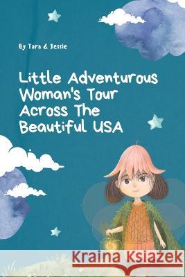 Little Adventurous Woman Tour across the Beautiful USA Jessie Johnson Tara Johnson  9781088221655 IngramSpark - książka