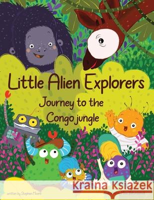 Little Alien Explorers: Journey to the Congo jungle Stephen Moore Maia Batumashvili Rachel Hunt 9783982252780 Stephen Moore - książka