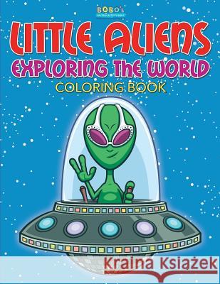 Little Aliens Exploring the World Coloring Book Bobo's Children Activit 9781683275480 Sunshine in My Soul Publishing - książka