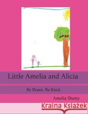 Little Amelia and Alicia: Be Brave. Be Kind. Amelia Shetty 9781672853378 Independently Published - książka